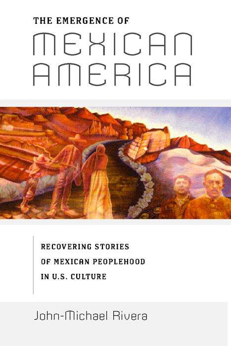Book cover of The Emergence of Mexican America