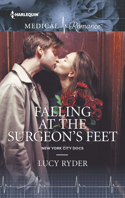 Book cover of Falling At the Surgeon's Feet: Falling At The Surgeon's Feet Daredevil, Doctor... Husband? Reunited... In Paris! (New York City Docs Ser. #3)