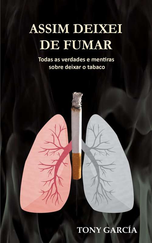Book cover of Assim deixei de fumar: Todas as verdades e mentiras sobre deixar o tabaco (Viver melhor #1)