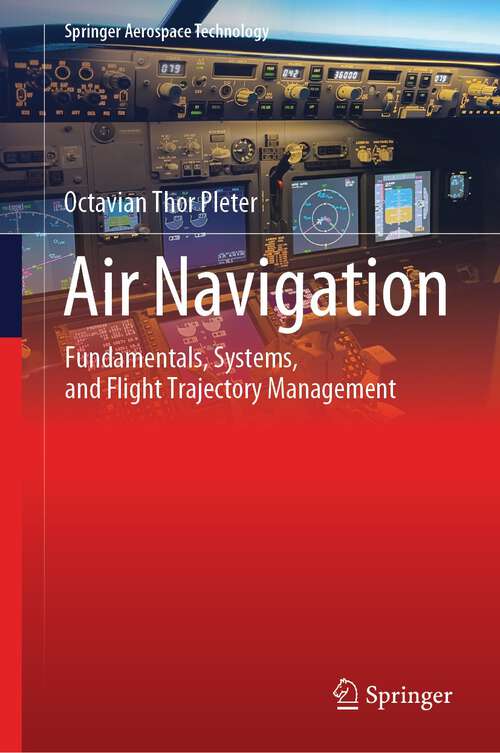Book cover of Air Navigation: Fundamentals, Systems, and Flight Trajectory Management (2024) (Springer Aerospace Technology)
