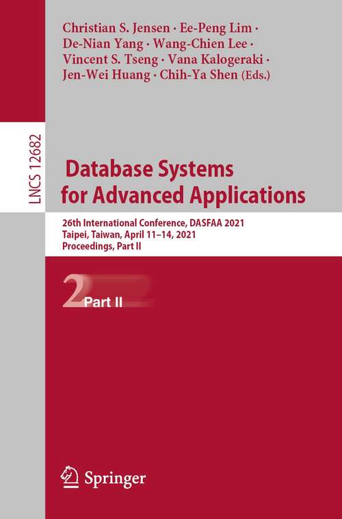 Database Systems for Advanced Applications: 26th International Conference, DASFAA 2021, Taipei, Taiwan, April 11–14, 2021, Proceedings, Part II (Lecture Notes in Computer Science #12682)