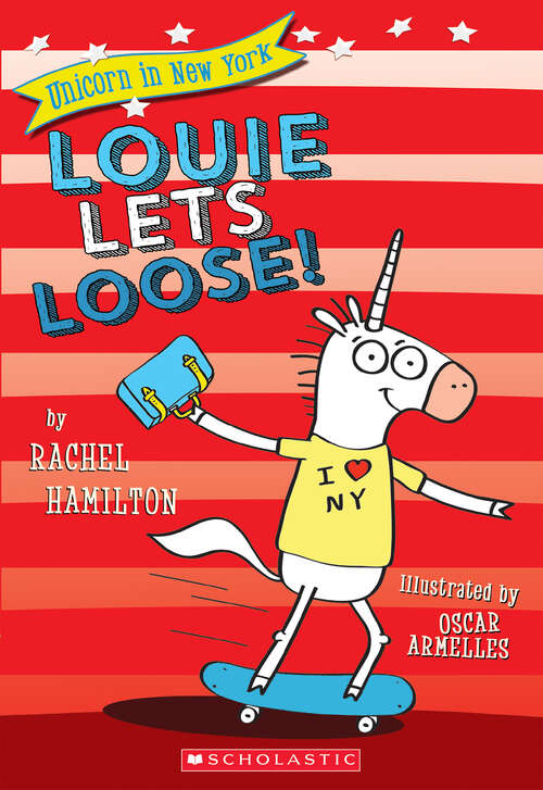 Book cover of Louie Lets Loose! (Unicorn in New York #1)