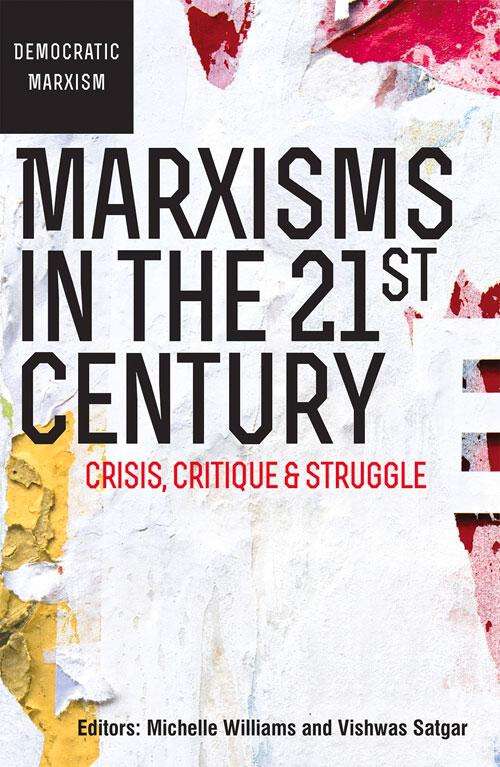 Book cover of Marxisms in the 21st Century: Crisis, critique and struggle (Democratic Marxism Sereis Ser.)