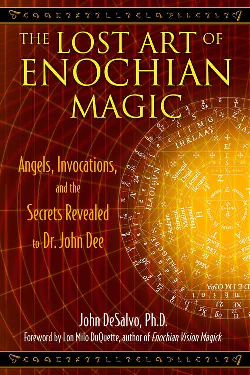 Book cover of The Lost Art of Enochian Magic: Angels, Invocations, and the Secrets Revealed to Dr. John Dee