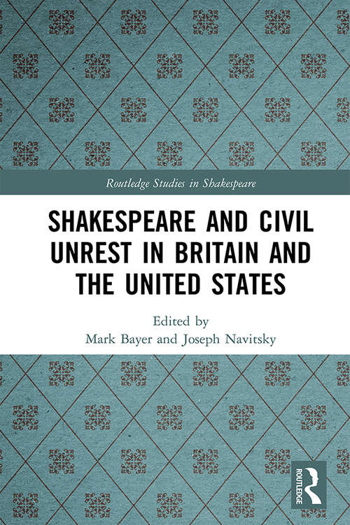 Book cover of Shakespeare and Civil Unrest in Britain and the United States (Routledge Studies in Shakespeare)