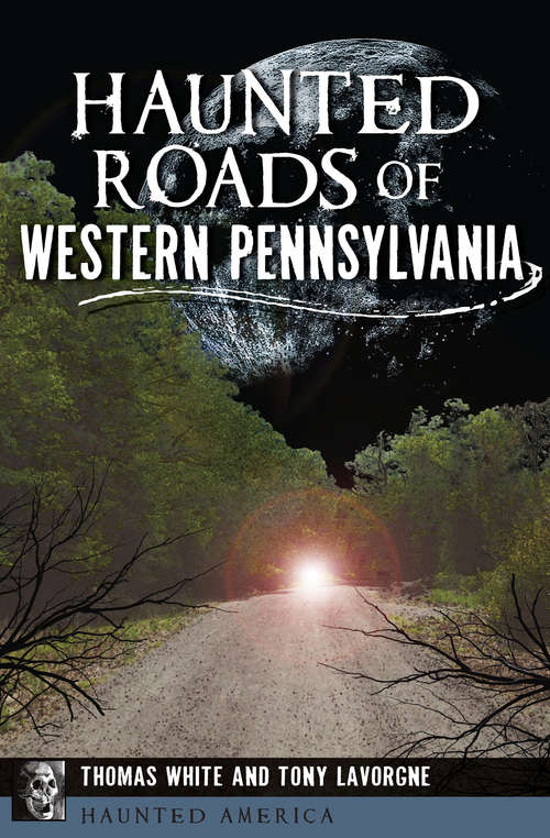 Book cover of Haunted Roads of Western Pennsylvania (Haunted America)