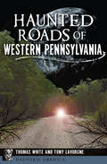 Haunted Roads of Western Pennsylvania (Haunted America)