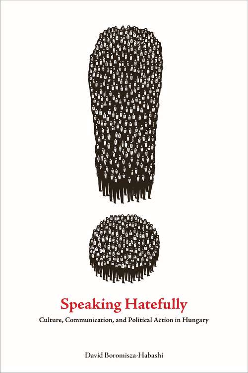 Book cover of Speaking Hatefully: Culture, Communication, and Political Action in Hungary (Rhetoric and Democratic Deliberation #6)