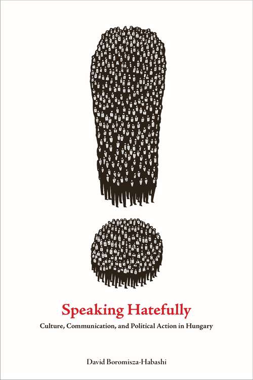 Book cover of Speaking Hatefully: Culture, Communication, and Political Action in Hungary (Rhetoric and Democratic Deliberation)