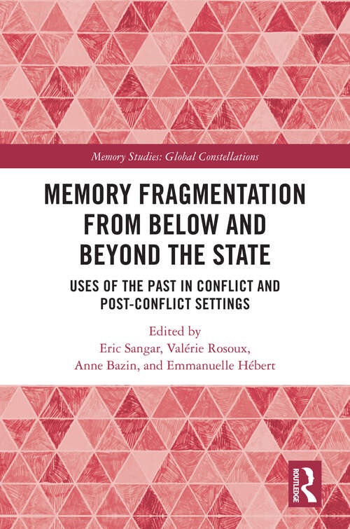 Book cover of Memory Fragmentation from Below and Beyond the State: Uses of the Past in Conflict and Post-Conflict Settings (Memory Studies: Global Constellations)
