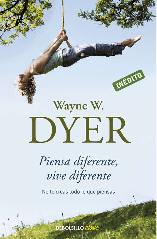 Book cover of Piensa diferente, vive diferente: No te creas todo lo que piensas