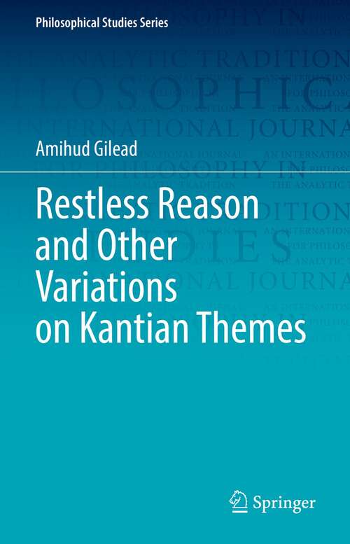 Book cover of Restless Reason and Other Variations on Kantian Themes (1st ed. 2022) (Philosophical Studies Series #147)