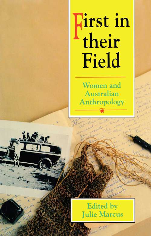 Book cover of First In Their Field: Women and Australian Anthropology