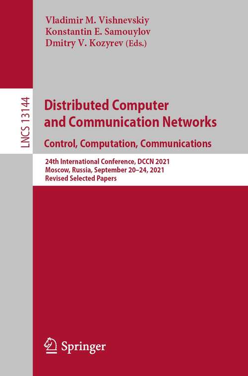 Book cover of Distributed Computer and Communication Networks: 24th International Conference, DCCN 2021, Moscow, Russia, September 20–24, 2021, Revised Selected Papers (1st ed. 2021) (Lecture Notes in Computer Science #13144)