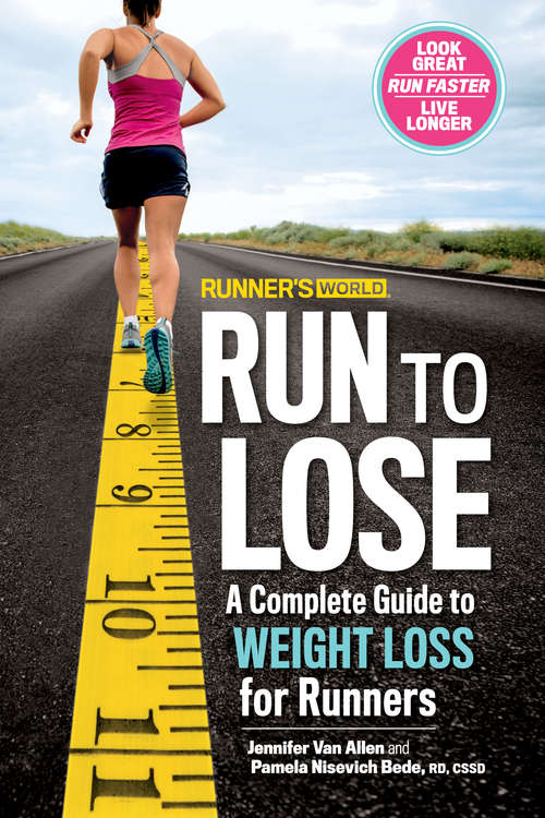 Runner's World Run to Lose: A Complete Guide to Weight Loss for Runners (Runner's World)