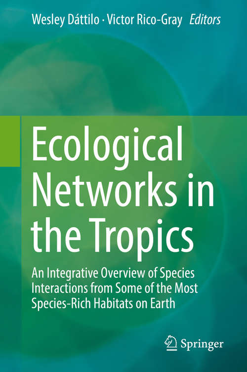 Book cover of Ecological Networks in the Tropics: An Integrative Overview of Species Interactions from Some of the Most Species-Rich Habitats on Earth (1st ed. 2018)