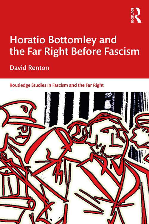 Book cover of Horatio Bottomley and the Far Right Before Fascism (Routledge Studies in Fascism and the Far Right)