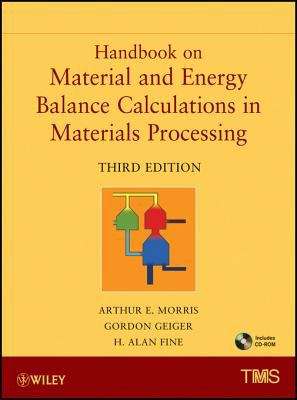 Handbook on Material and Energy Balance Calculations in Material Processing, 3rd Edition