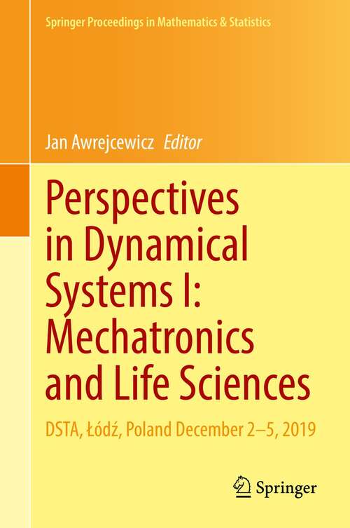 Book cover of Perspectives in Dynamical Systems I: DSTA, Łódź, Poland December 2–5, 2019 (1st ed. 2022) (Springer Proceedings in Mathematics & Statistics #362)