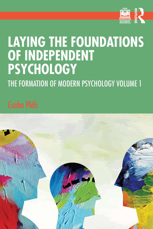 Book cover of Laying the Foundations of Independent Psychology: The Formation of Modern Psychology Volume 1 (The Formation of Modern Psychology)