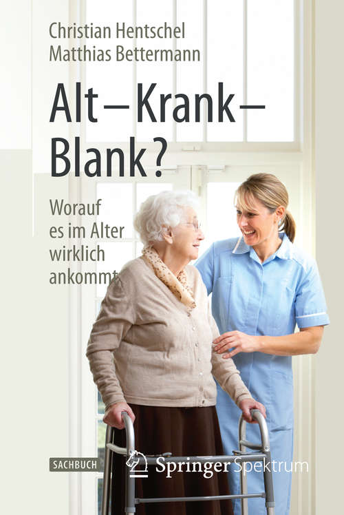 Book cover of Alt - Krank - Blank?: Worauf es im Alter wirklich ankommt