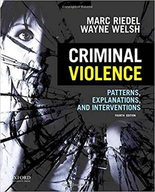 Criminal Violence: Patterns, Explanations, and Interventions