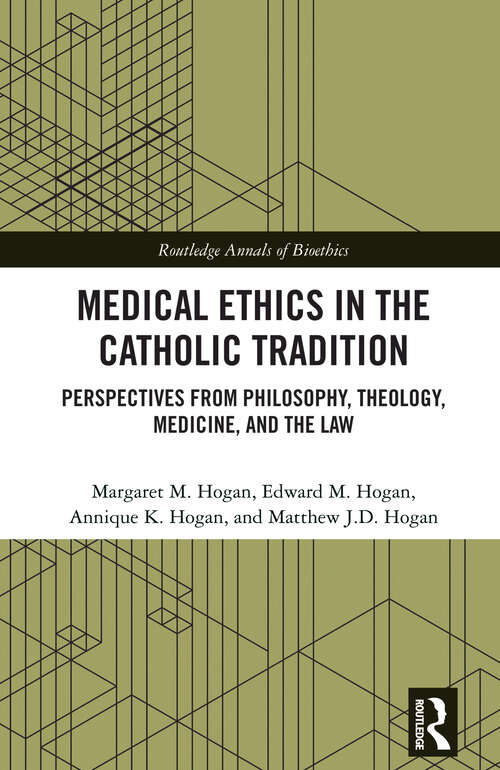 Book cover of Medical Ethics in the Catholic Tradition: Perspectives from Philosophy, Theology, Medicine, and the Law (1) (Routledge Annals of Bioethics)