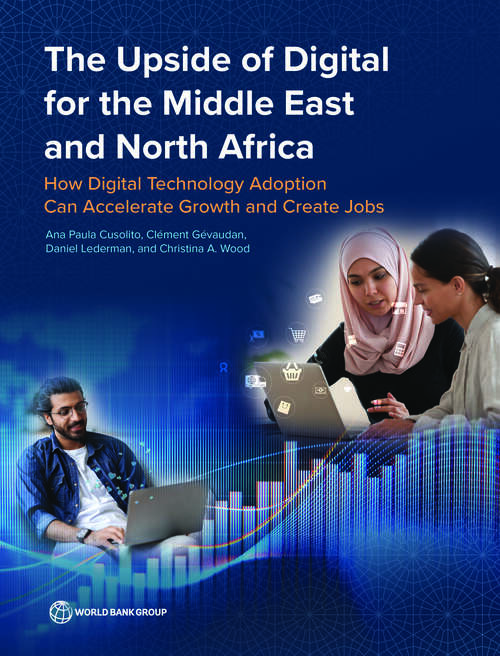 The Upside of Digital for the Middle East and North Africa: How Digital Technology Adoption Can Accelerate Growth and Create Jobs
