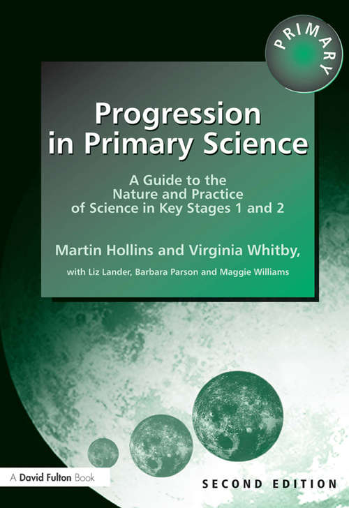 Progression in Primary Science: A Guide to the Nature and Practice of Science in Key Stages 1 and 2