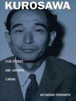 Book cover of Kurosawa: Film Studies and Japanese Cinema