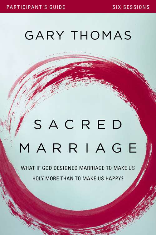 Book cover of Sacred Marriage Participant's Guide: What If God Designed Marriage to Make Us Holy More Than to Make Us Happy?