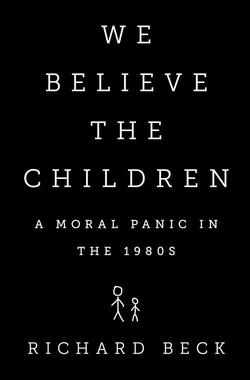 We Believe the Children: A Moral Panic in the 1980s