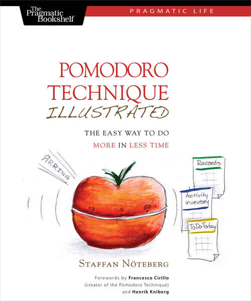 Book cover of Pomodoro Technique Illustrated: The Easy Way to Do More in Less Time