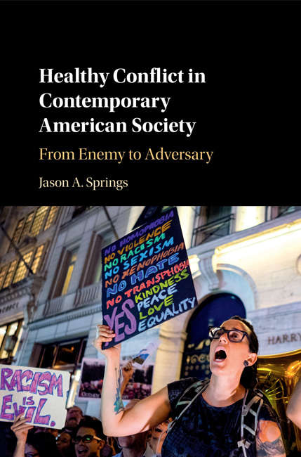 Healthy Conflict in Contemporary American Society: From Enemy To Adversary
