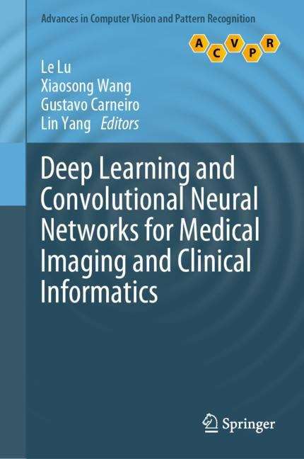 Deep Learning and Convolutional Neural Networks for Medical Imaging and Clinical Informatics (Advances in Computer Vision and Pattern Recognition)