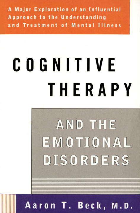 Cognitive Therapy and the Emotional Disorders (Pelican Ser.)