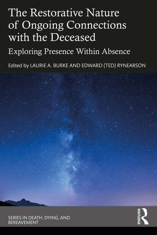 Book cover of The Restorative Nature of Ongoing Connections with the Deceased: Exploring Presence Within Absence (Series in Death, Dying, and Bereavement)