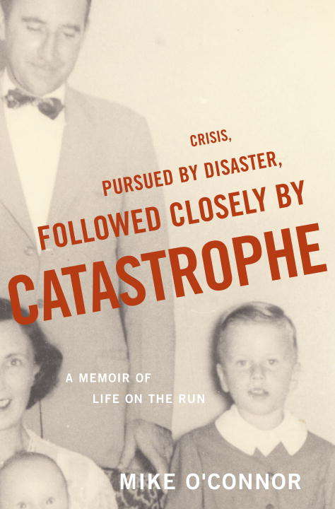 Book cover of Crisis, Pursued by Disaster, Followed Closely by Catastrophe