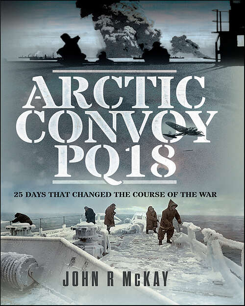 Book cover of Arctic Convoy PQ18: 25 Days That Changed the Course of the War