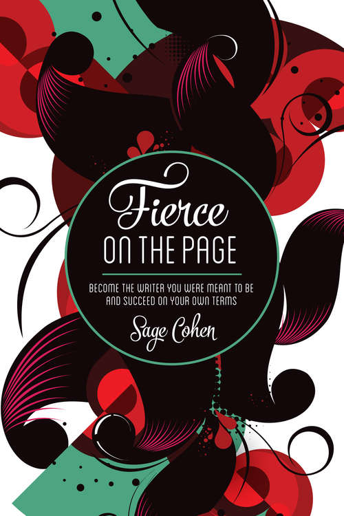 Book cover of Fierce on The Page: Become the Writer You Were Meant to Be and Succeed on Your Own Terms