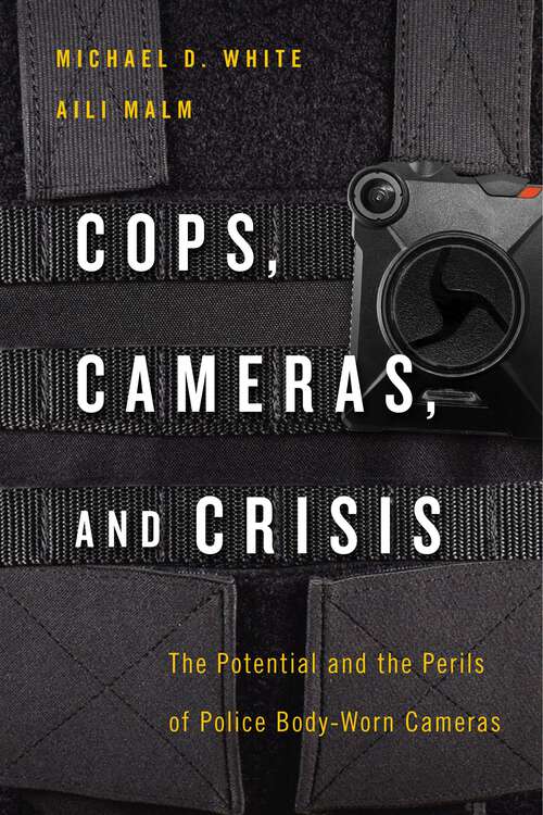 Book cover of Cops, Cameras, and Crisis: The Potential and the Perils of Police Body-Worn Cameras