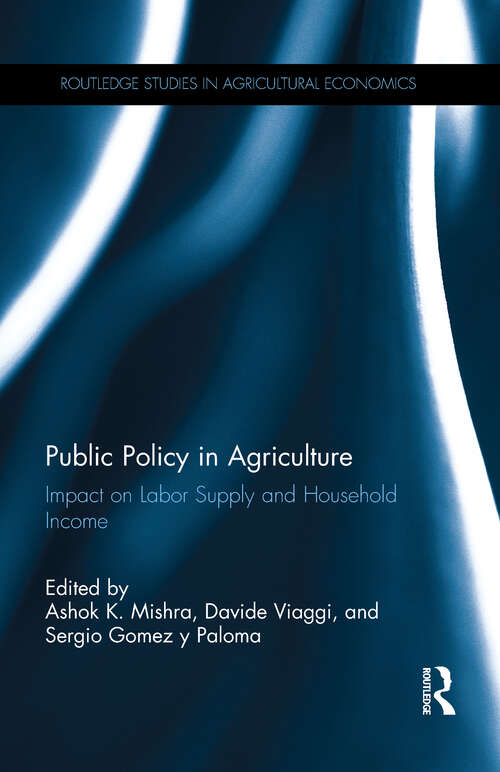 Public Policy in Agriculture: Impact on Labor Supply and Household Income (Routledge Studies in Agricultural Economics)