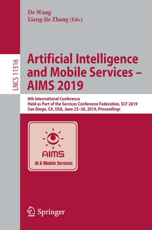 Artificial Intelligence and Mobile Services – AIMS 2019: 8th International Conference, Held as Part of the Services Conference Federation, SCF 2019, San Diego, CA, USA, June 25–30, 2019, Proceedings (Lecture Notes in Computer Science #11516)