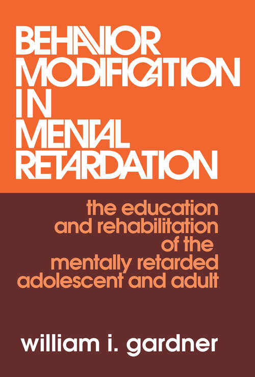 Book cover of Behavior Modification in Mental Retardation: The Education and Rehabilitation of the Mentally Retarded Adolescent and Adult