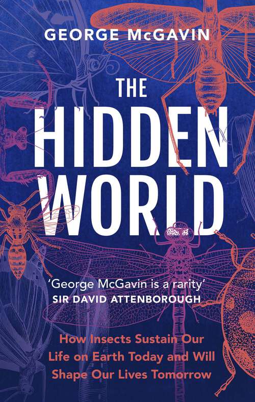 Book cover of The Hidden World: How Insects Sustain Life on Earth Today and Will Shape Our Lives Tomorrow