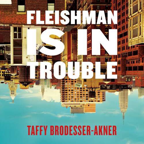 Book cover of Fleishman Is in Trouble: Soon to be a major TV series starring Claire Danes & Jesse Eisenberg