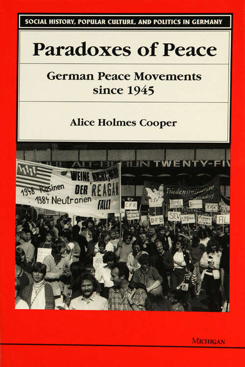 Book cover of Paradoxes of Peace: German Peace Movements Since 1945 (Social History, Popular Culture, And Politics In Germany)