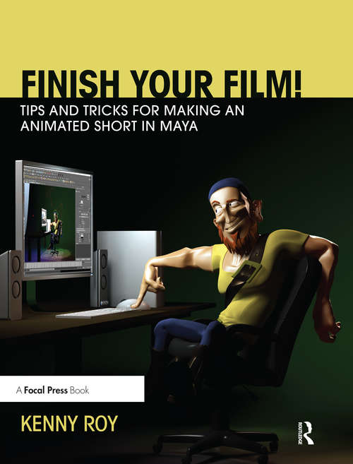 Book cover of Finish Your Film! Tips and Tricks for Making an Animated Short in Maya: Tips And Tricks For Making An Animated Short In Maya