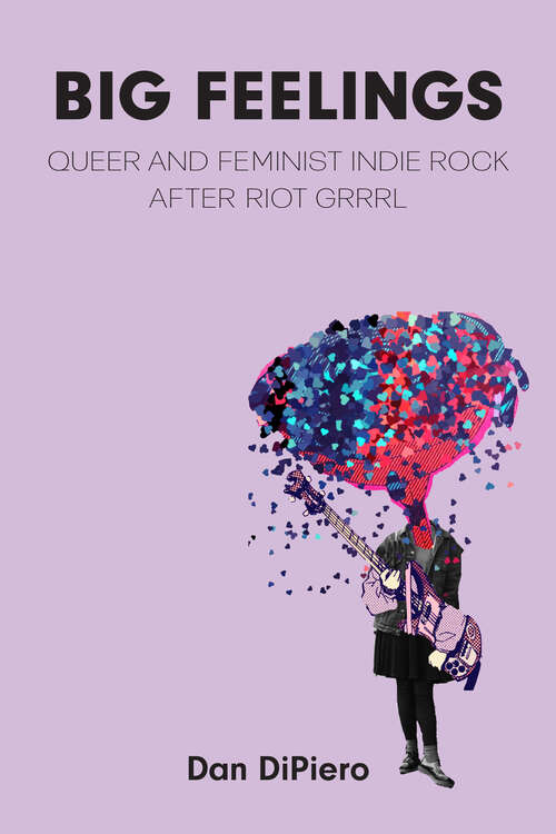 Book cover of Big Feelings: Queer and Feminist Indie Rock After Riot Grrrl (Tracking Pop)