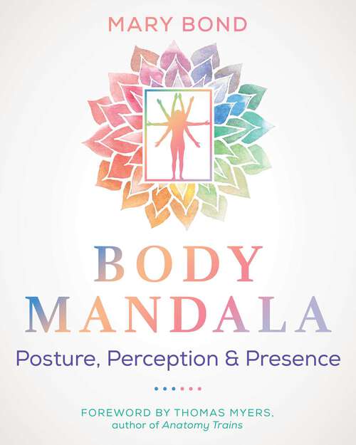 Book cover of Body Mandala: Posture, Perception, and Presence (2nd Edition, New Edition of Your Body Mandala)